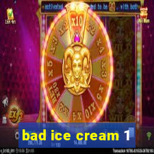 bad ice cream 1